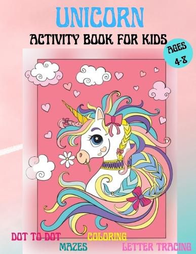 Cover image for Amazing Unicorns Activity Book for kids: Amazing Activity and Coloring book with Cute Unicorns for 4-8 year old kids Home or travel Activities Fun and Entertaining kids workbook: Mazes, Letter tracing, Dot to Dot, Coloring Pages