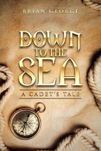 Cover image for Down to the Sea. a Cadet's Tale