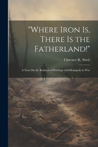 Cover image for "Where Iron Is, There Is the Fatherland!"