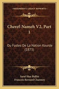 Cover image for Cheref-Nameh V2, Part 1: Ou Fastes de La Nation Kourde (1875)