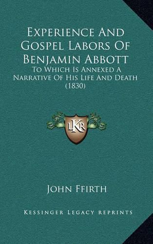 Cover image for Experience and Gospel Labors of Benjamin Abbott: To Which Is Annexed a Narrative of His Life and Death (1830)