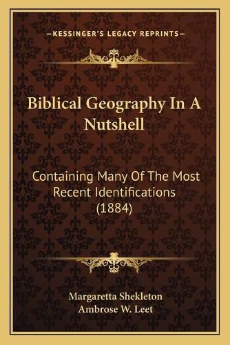 Cover image for Biblical Geography in a Nutshell: Containing Many of the Most Recent Identifications (1884)