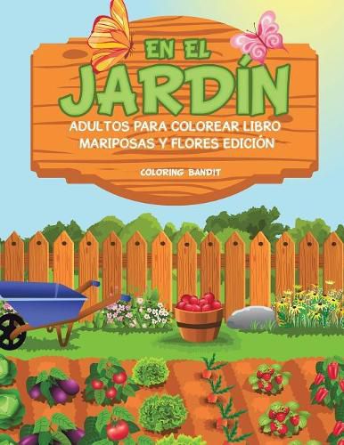 En El Jardin: Adultos Para Colorear Libro Mariposas Y Flores Edicion