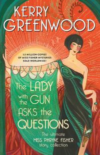 Cover image for The Lady with the Gun Asks the Questions: The Ultimate Miss Phryne Fisher Story Collection