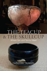 Cover image for The Teacup and the Skullcup: Where Zen and Tantra Meet