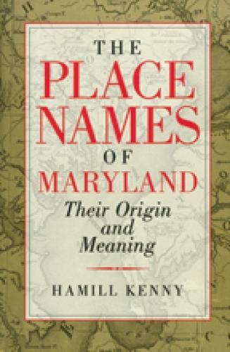 Cover image for The Place Names of Maryland - Their Origin and Meaning