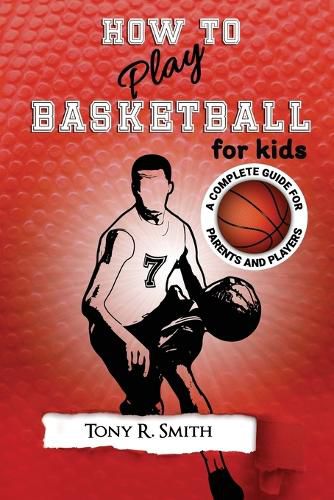 Cover image for How to Play Basketball for Kids: : A Complete Guide for Parents and Players (149 Pages)