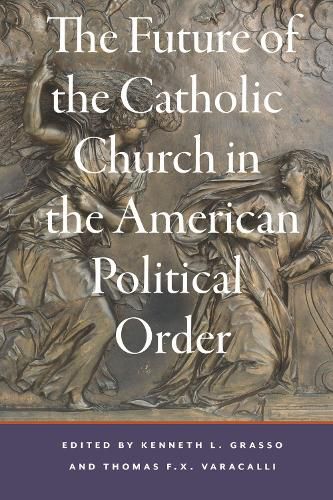 Cover image for The Future of the Catholic Church in the American Political Order