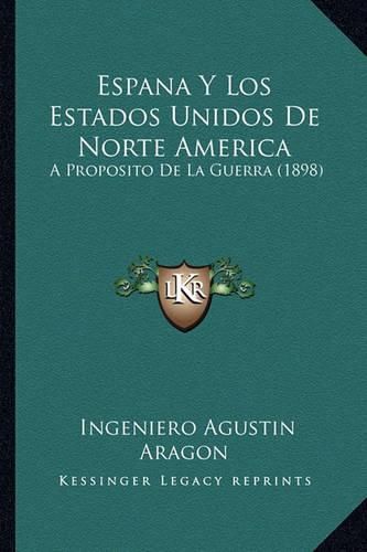 Cover image for Espana y Los Estados Unidos de Norte America: A Proposito de La Guerra (1898)