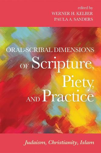 Oral-Scribal Dimensions of Scripture, Piety, and Practice: Judaism, Christianity, Islam