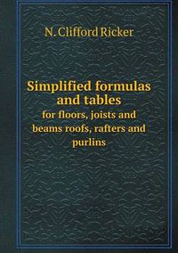 Cover image for Simplified formulas and tables for floors, joists and beams roofs, rafters and purlins