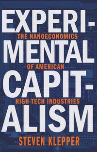 Cover image for Experimental Capitalism: The Nanoeconomics of American High-Tech Industries