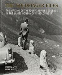 Cover image for Steffen Appel and Peter Waelty: The Goldfinger Files: The Making of the Iconic Alpine Sequence in the James Bond Movie  Goldfinger