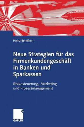 Cover image for Neue Strategien Fur Das Firmenkundengeschaft in Banken Und Sparkassen: Risikosteuerung, Marketing Und Prozessmanagement