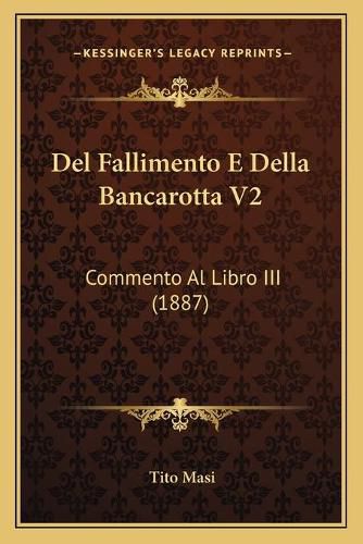 Cover image for del Fallimento E Della Bancarotta V2: Commento Al Libro III (1887)