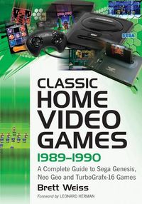 Cover image for Classic Home Video Games, 1989-1990: A Complete Guide to Sega Genesis, Neo Geo and TurboGrafx-16 Games