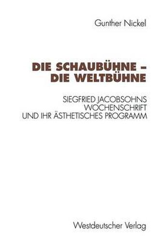 Cover image for Die Schaubuhne -- Die Weltbuhne: Siegfried Jacobsohns Wochenschrift Und Ihr AEsthetisches Programm