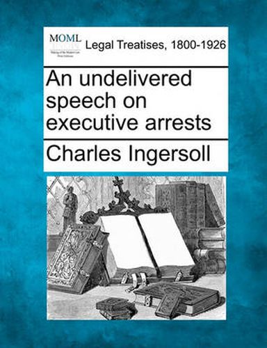 An Undelivered Speech on Executive Arrests