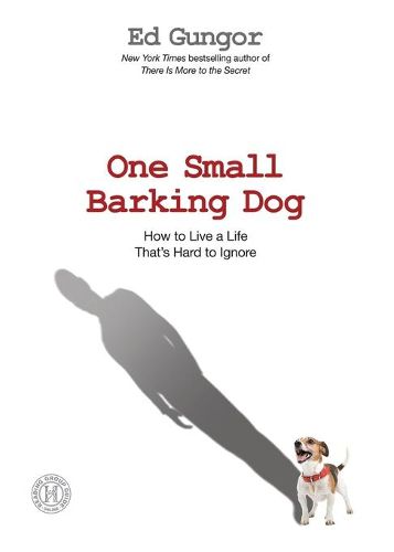 Cover image for One Small Barking Dog: How to Live a Life That's Hard to Ignore