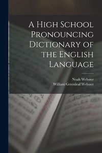 Cover image for A High School Pronouncing Dictionary of the English Language