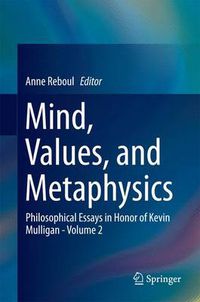 Cover image for Mind, Values, and Metaphysics: Philosophical Essays in Honor of Kevin Mulligan - Volume 2