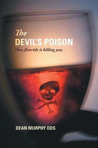 The Devil's Poison: How Fluoride is Killing You