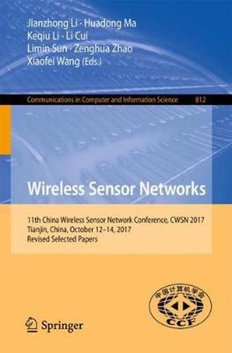 Cover image for Wireless Sensor Networks: 11th China Wireless Sensor Network Conference, CWSN 2017, Tianjin, China, October 12-14, 2017, Revised Selected Papers