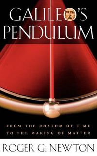 Cover image for Galileo's Pendulum: From the Rhythm of Time to the Making of Matter