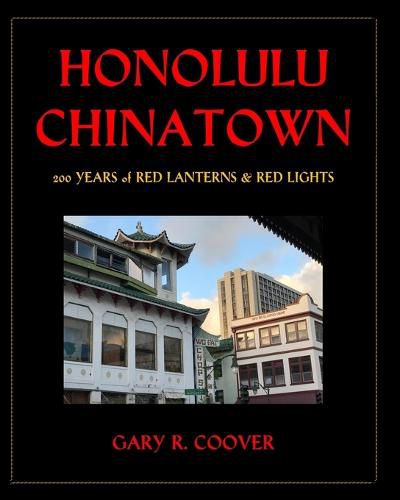 Cover image for Honolulu Chinatown: 200 Years of Red Lanterns & Red Lights