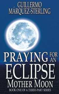 Cover image for Praying for an Eclipse: Mother Moon