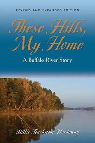 Cover image for These Hills, My Home: A Buffalo River Story