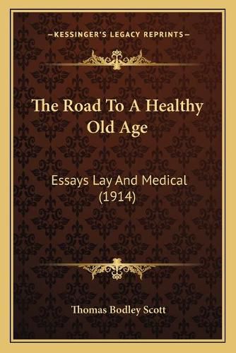 Cover image for The Road to a Healthy Old Age: Essays Lay and Medical (1914)