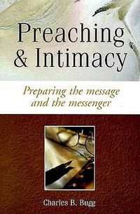 Cover image for Preaching and Intimacy: Preparing the Message and the Messenger