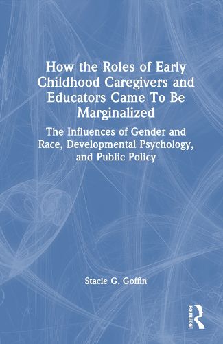 Cover image for How the Roles of Early Childhood Caregivers and Educators Came To Be Marginalized