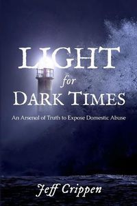 Cover image for Light for Dark Times: An Arsenal of Truth to Expose Domestic Abuse