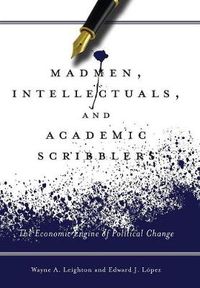 Cover image for Madmen, Intellectuals, and Academic Scribblers: The Economic Engine of Political Change