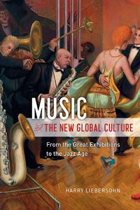 Cover image for Music and the New Global Culture: From the Great Exhibitions to the Jazz Age