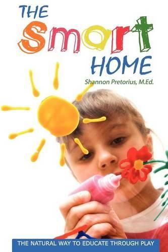 Cover image for The Smart Home: The Natural Way to Educate through Play.