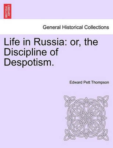 Cover image for Life in Russia: Or, the Discipline of Despotism.