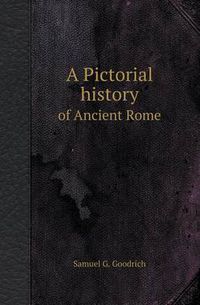 Cover image for A Pictorial History of Ancient Rome