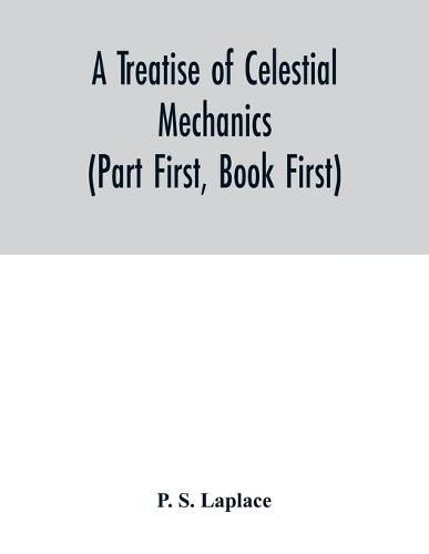 Cover image for A treatise of celestial mechanics (Part First, Book First)