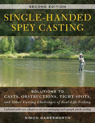 Cover image for Single-Handed Spey Casting: Solutions to Casts, Obstructions, Tight Spots, and Other Casting Challenges of Real-Life Fishing