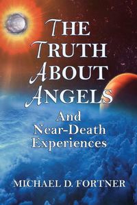 Cover image for The Truth About Angels and Near-Death Experiences