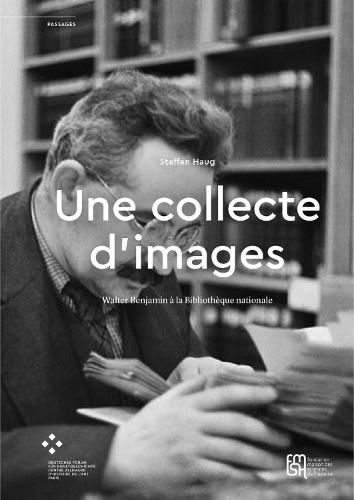 Cover image for Une Collecte d'Images: Walter Benjamin A La Bibliotheque Nationale