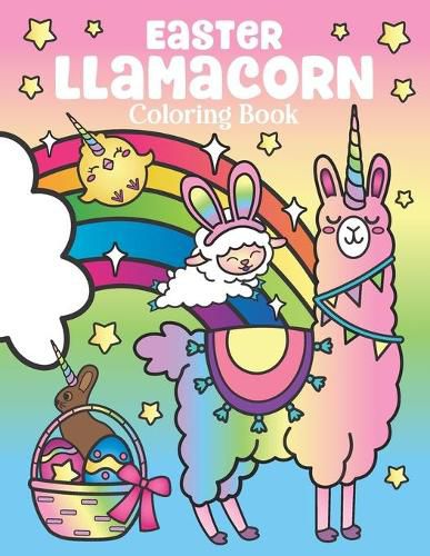 Cover image for Easter Llamacorn Coloring Book: of Magical Unicorn Llamas and Cactus Easter Bunny with Rainbow Easter Eggs - Easter Basket Stuffers for Kids and Adults