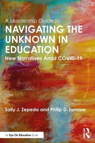 Cover image for A Leadership Guide to Navigating the Unknown in Education: New Narratives Amid COVID-19