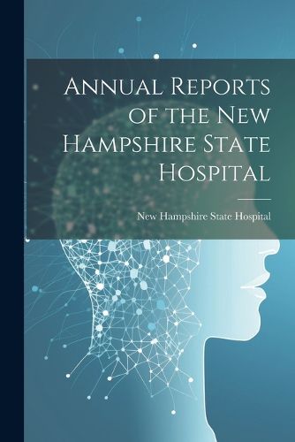 Cover image for Annual Reports of the New Hampshire State Hospital