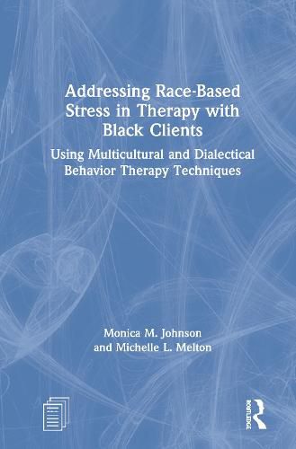 Cover image for Addressing Race-Based Stress in Therapy with Black Clients: Using Multicultural and Dialectical Behavior Therapy Techniques