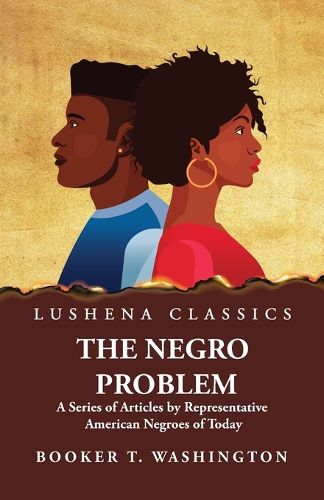 Cover image for The Negro Problem A Series of Articles by Representative American Negroes of Today