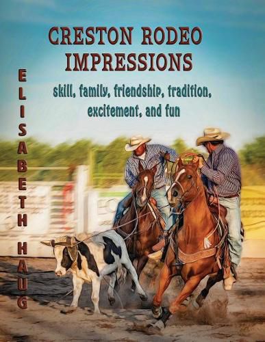 Cover image for Creston Rodeo Impressions: Skill, Family, Friendship, Tradition, Excitement, and Fun